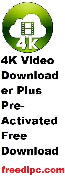 4K Video Downloader Plus 25.0.0 Pre-Activated Free Download + License Key